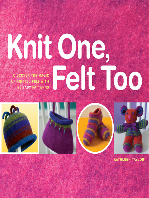 Title details for Knit One, Felt Too by Kathleen Taylor - Available